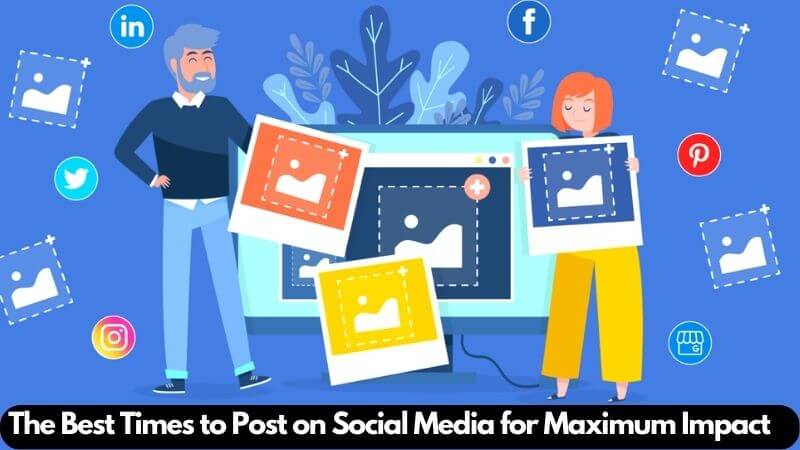 The Best Time to Post on Social Media for Maximum Impact